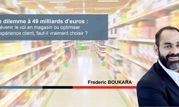 Le dilemme à 49 milliards d’euros : prévenir le vol en magasin ou optimiser l’expérience client, faut-il vraiment choisir ?